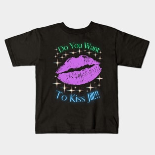 Do You Want To Kiss Jill Kids T-Shirt